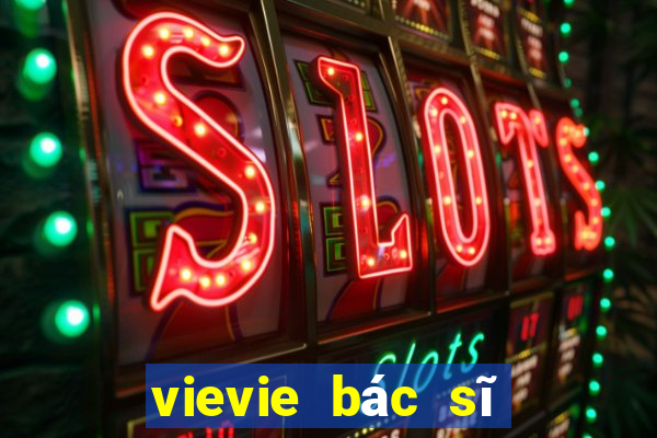 vievie bác sĩ của bạn