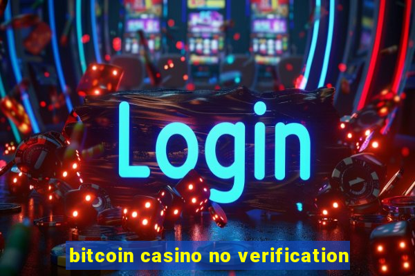 bitcoin casino no verification