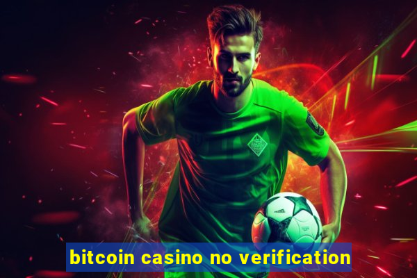 bitcoin casino no verification