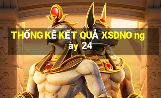 THỐNG KÊ KẾT QUẢ XSDNO ngày 24