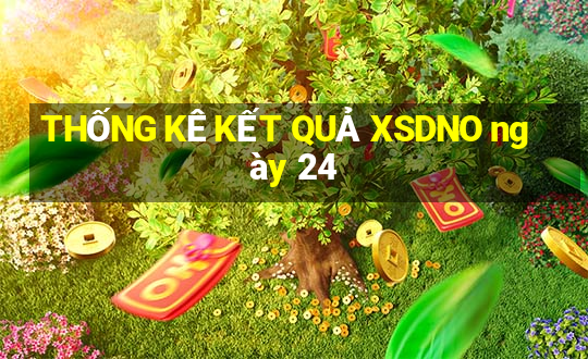 THỐNG KÊ KẾT QUẢ XSDNO ngày 24