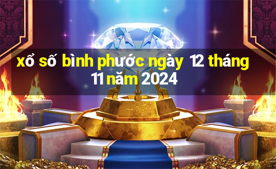 xổ số bình phước ngày 12 tháng 11 năm 2024