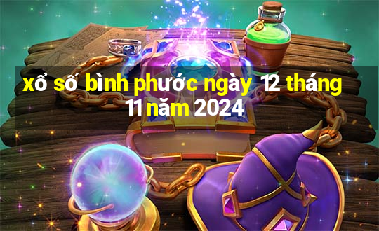 xổ số bình phước ngày 12 tháng 11 năm 2024