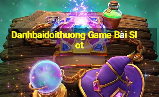 Danhbaidoithuong Game Bài Slot