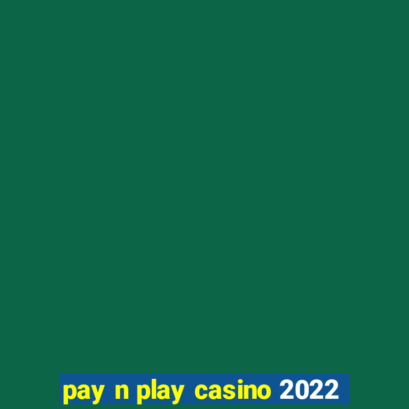 pay n play casino 2022