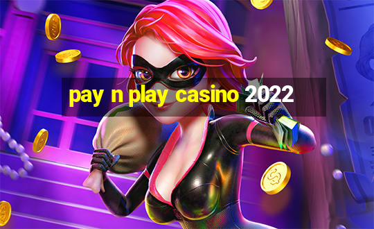 pay n play casino 2022