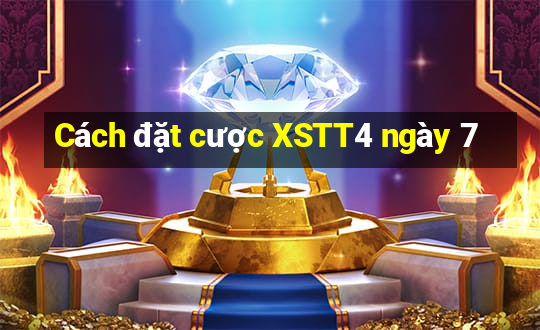 Cách đặt cược XSTT4 ngày 7