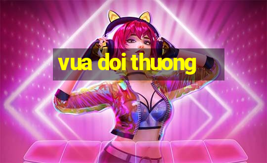 vua doi thuong