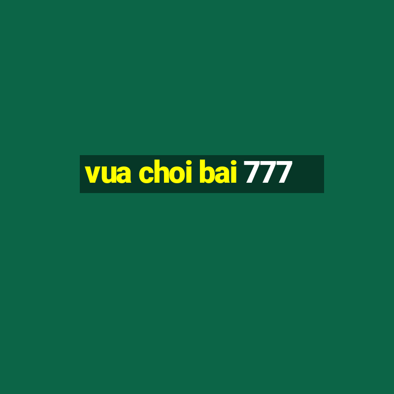 vua choi bai 777