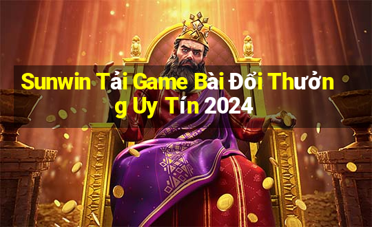 Sunwin Tải Game Bài Đổi Thưởng Uy Tín 2024