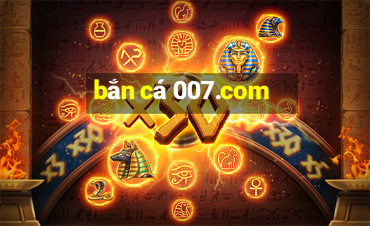 bắn cá 007.com