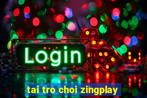 tai tro choi zingplay