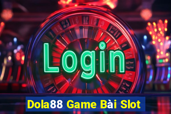 Dola88 Game Bài Slot