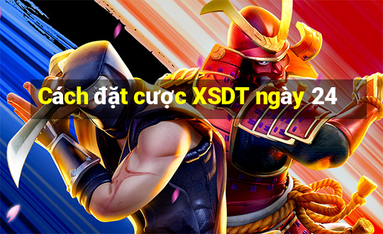 Cách đặt cược XSDT ngày 24