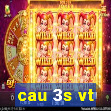 cau 3s vt