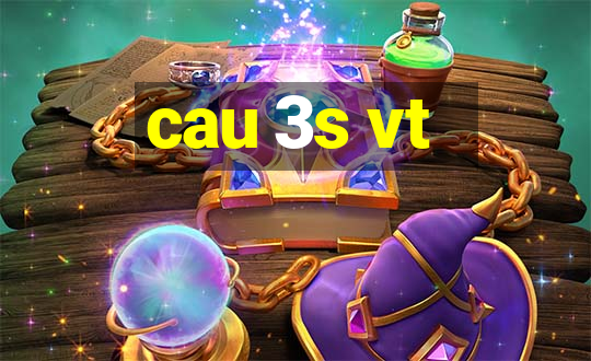 cau 3s vt