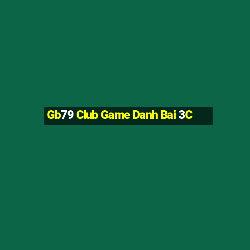 Gb79 Club Game Danh Bai 3C