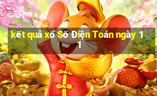 kết quả xổ Số Điện Toán ngày 11