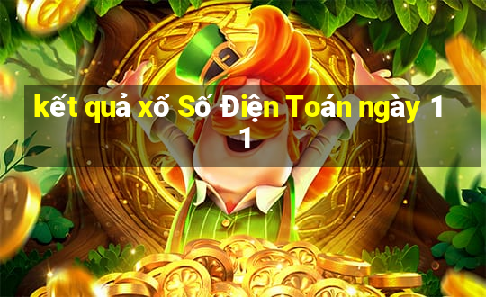 kết quả xổ Số Điện Toán ngày 11