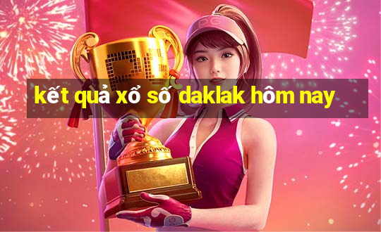 kết quả xổ số daklak hôm nay