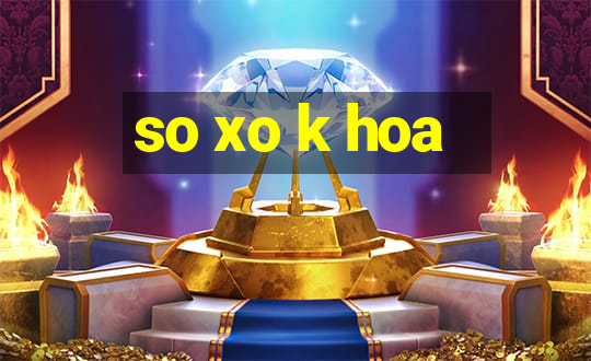 so xo k hoa