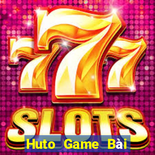 Huto Game Bài Online Uy Tín