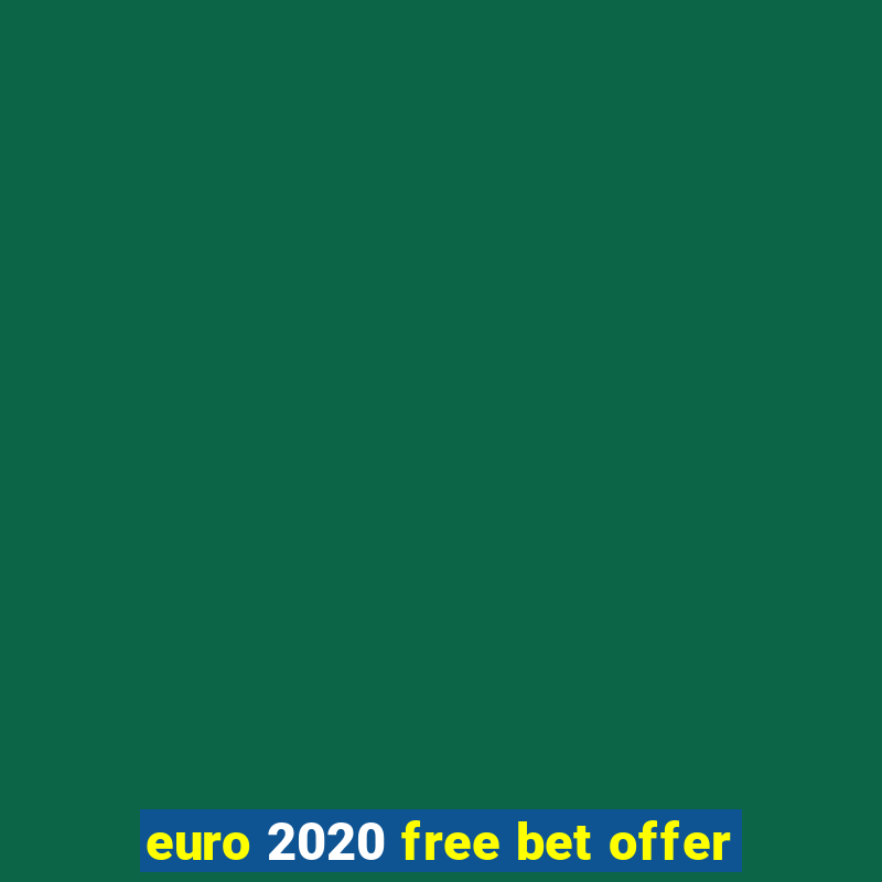 euro 2020 free bet offer