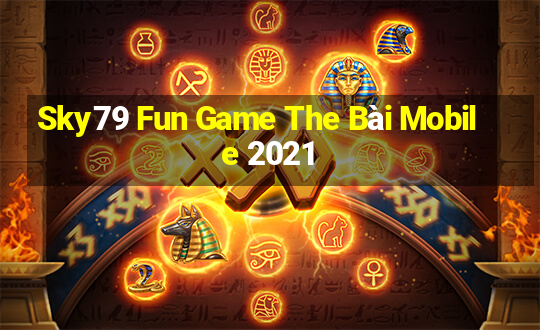 Sky79 Fun Game The Bài Mobile 2021