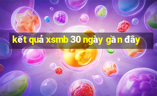 kết quả xsmb 30 ngày gần đây