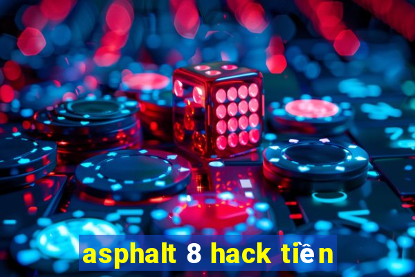 asphalt 8 hack tiền