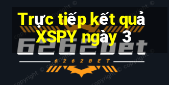 Trực tiếp kết quả XSPY ngày 3