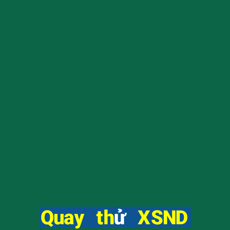 Quay thử XSND ngày 18