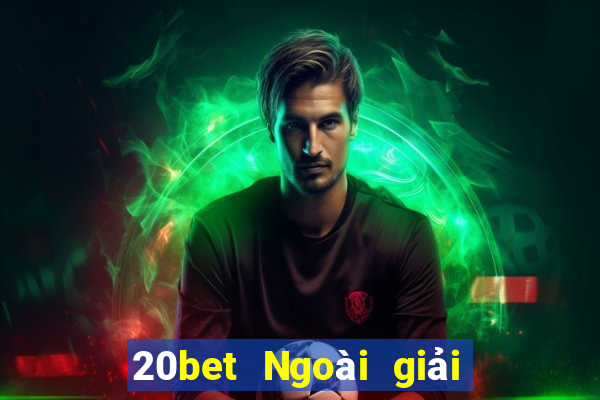 20bet Ngoài giải trí Tải về