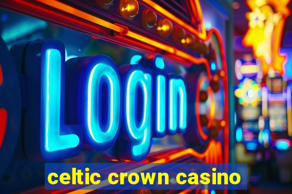 celtic crown casino