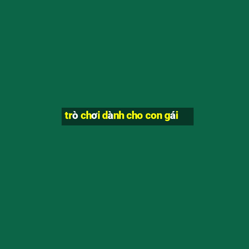 trò chơi dành cho con gái