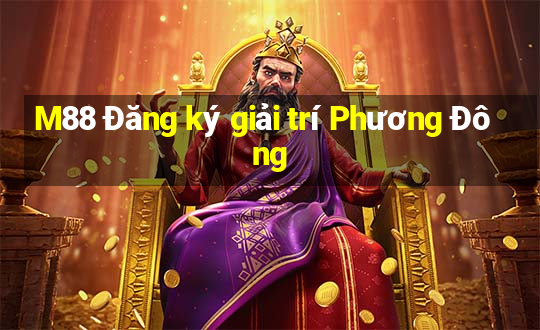 M88 Đăng ký giải trí Phương Đông