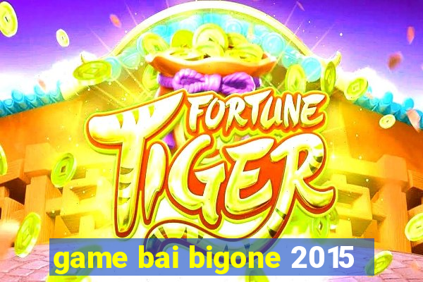 game bai bigone 2015