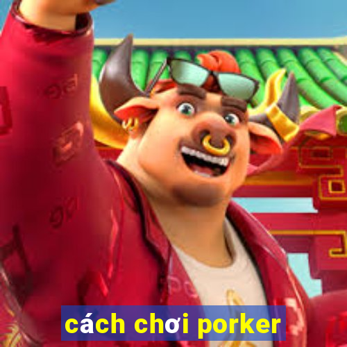 cách chơi porker