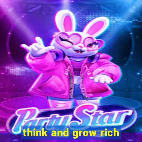 think and grow rich