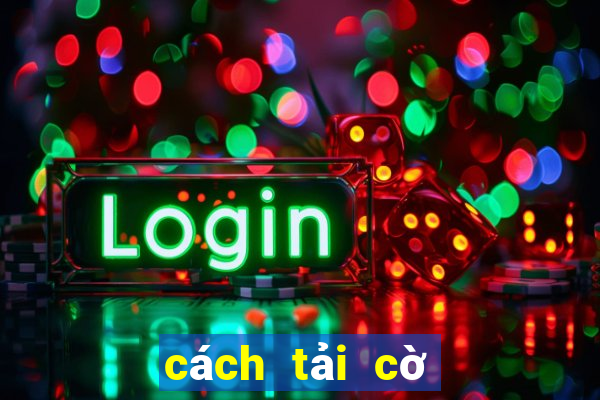 cách tải cờ tướng về máy tính