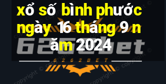 xổ số bình phước ngày 16 tháng 9 năm 2024