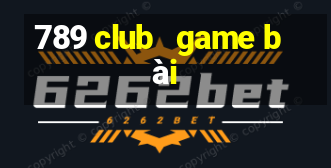 789 club   game bài