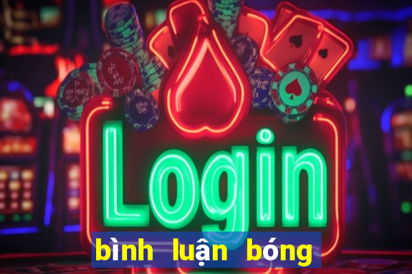 bình luận bóng đá mới nhất