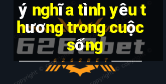 ý nghĩa tình yêu thương trong cuộc sống