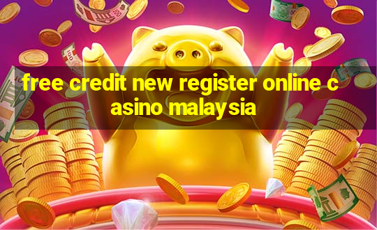 free credit new register online casino malaysia