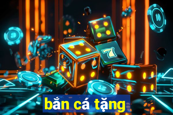 bắn cá tặng