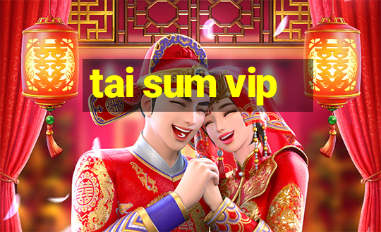 tai sum vip