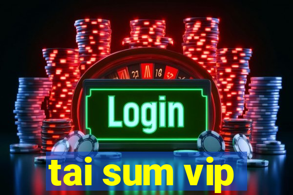 tai sum vip