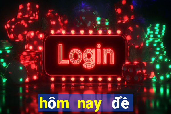 hôm nay đề đổ con gì