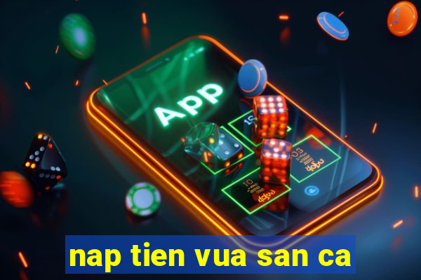 nap tien vua san ca